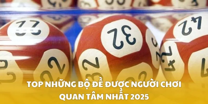TOP những bộ đề được người chơi quan tâm nhất 2025