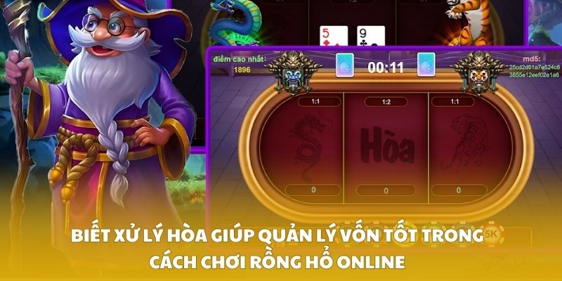 Biết xử lý hòa giúp quản lý vốn tốt trong cách chơi rồng hổ online