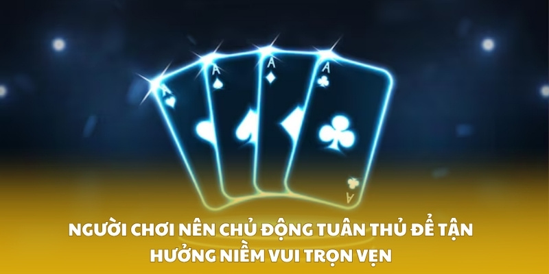 Người chơi nên chủ động tuân thủ để tận hưởng niềm vui trọn vẹn