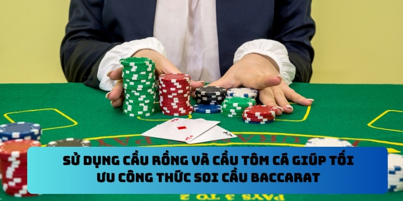 Sử dụng cầu rồng và cầu tôm cá giúp tối ưu công thức soi cầu Baccarat