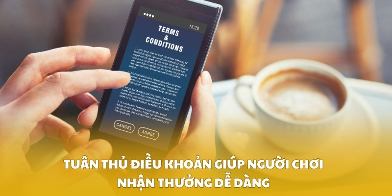Tuân thủ điều khoản giúp người chơi nhận thưởng dễ dàng