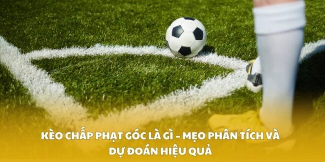 kèo chấp phạt góc là gì
