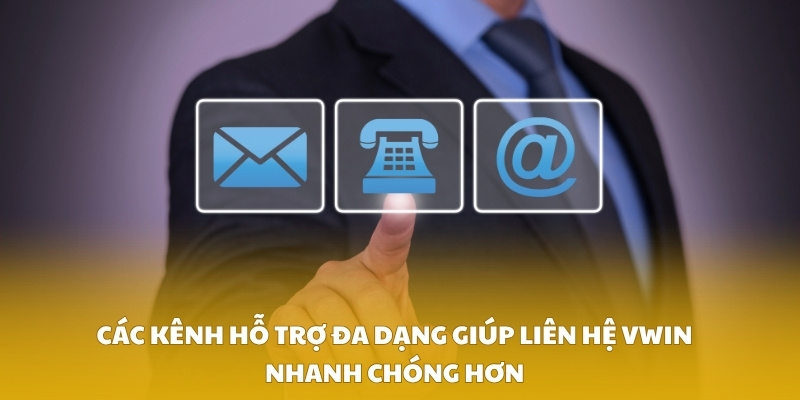 Các kênh hỗ trợ đa dạng giúp liên hệ VWIN nhanh chóng hơn