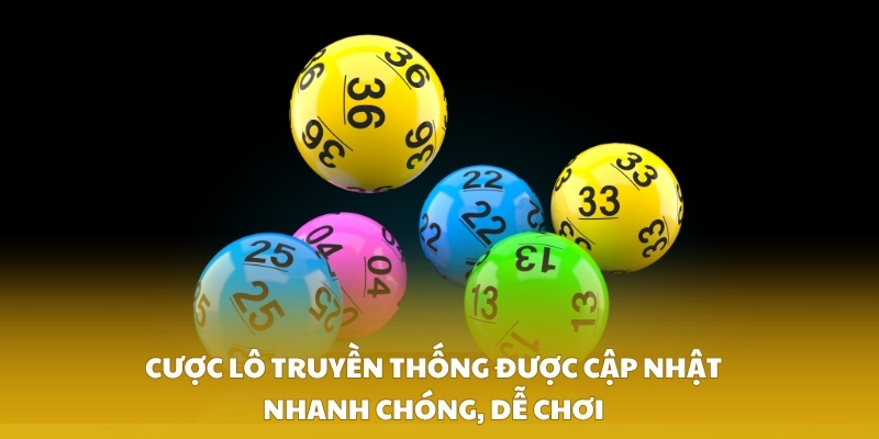 Cược lô truyền thống được cập nhật nhanh chóng, dễ chơi