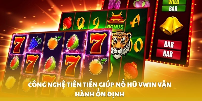 Công nghệ tiên tiến giúp nổ hũ VWIN vận hành ổn định