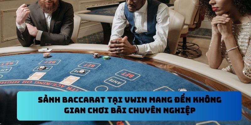 Sảnh Baccarat tại VWIN mang đến không gian chơi bài chuyên nghiệp