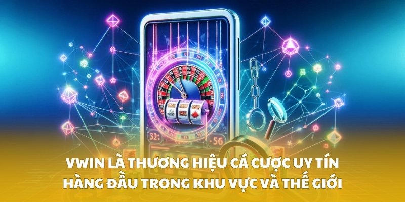 VWIN là thương hiệu cá cược uy tín hàng đầu trong khu vực và thế giới