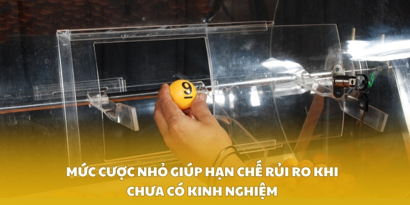 Mức cược nhỏ giúp hạn chế rủi ro khi chưa có kinh nghiệm